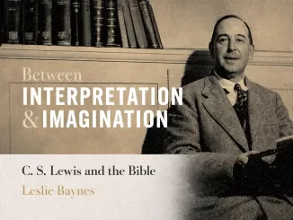 Between Interpretation and Imagination: CS Lewis and the Bible